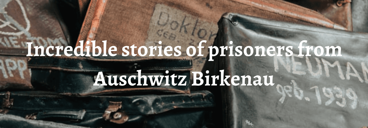 3 incredibili storie di prigionieri di Auschwitz Birkenau